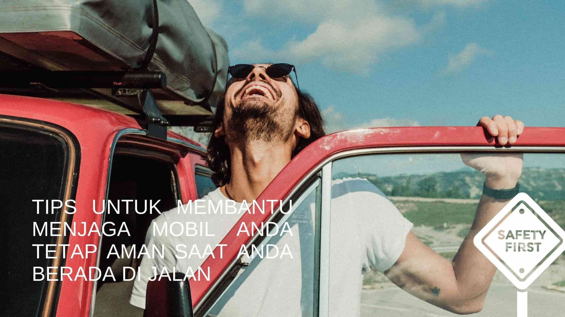 Tips untuk membantu menjaga mobil Anda tetap aman saat Anda berada di jalan